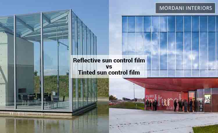 Why use Reflective sun control film vs Tinted sun control film?